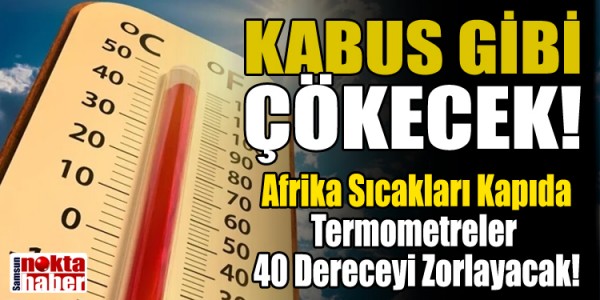 TÜRKİYE’YE KABUS GİBİ ÇÖKECEK! Afrika Sıcakları Kapıda: Termometreler 40 Dereceyi Zorlayacak!